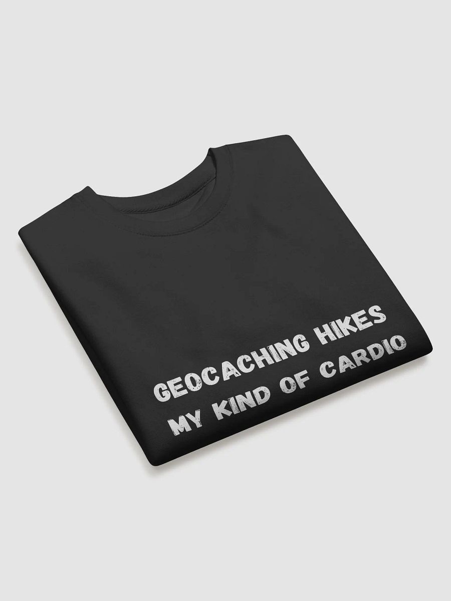 Geocaching Hikes. My Kind of Cardio-Stylish and Comfortable Geocaching Quote Sweatshirt product image (16)