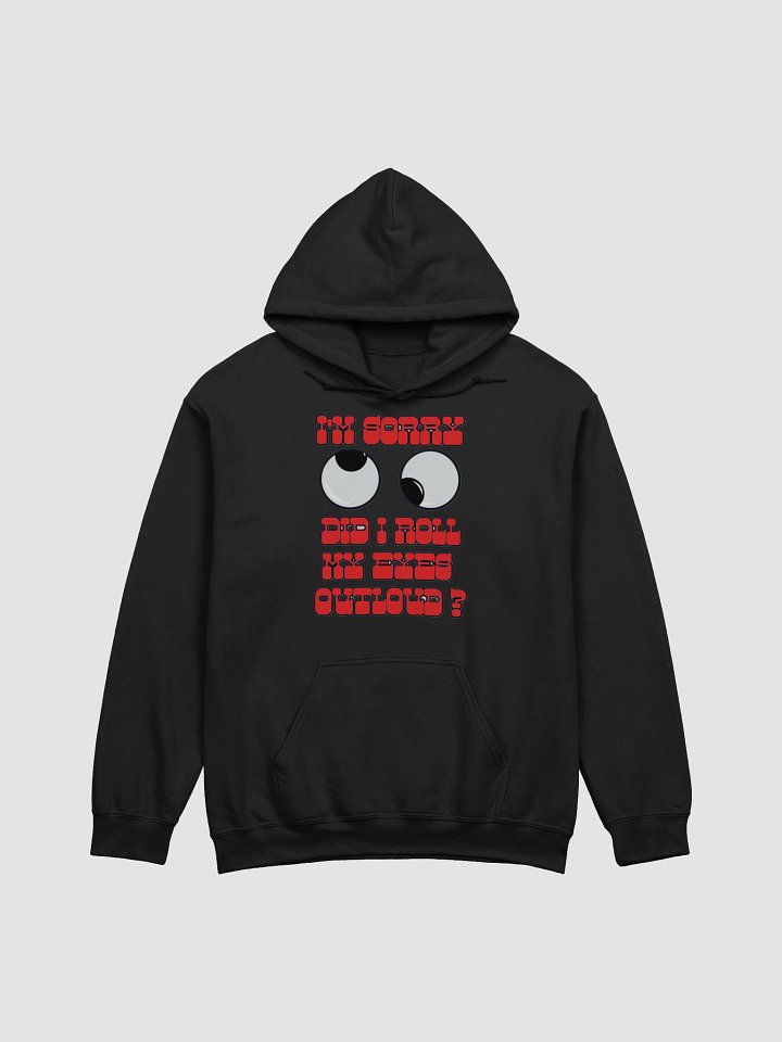 I'M SORRY, DID I ROLL MY EYES OUTLOUD? product image (6)