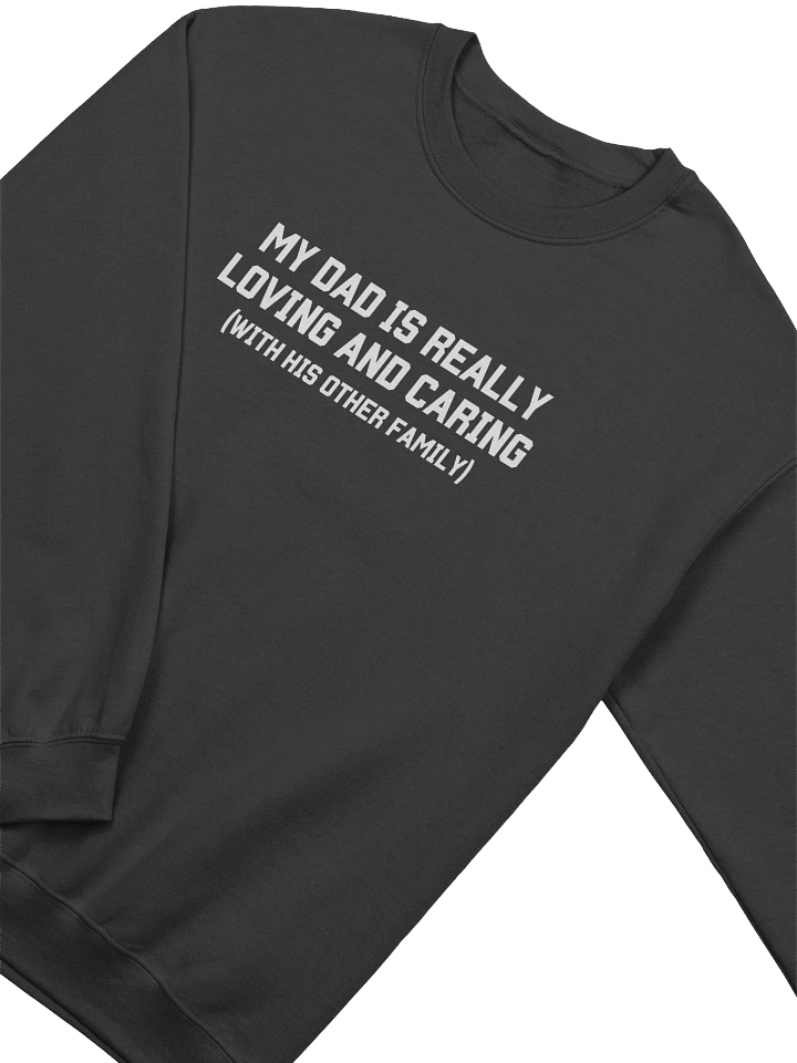My Dad Is Really Loving And Caring Sweatshirt - Dark Color product image (2)