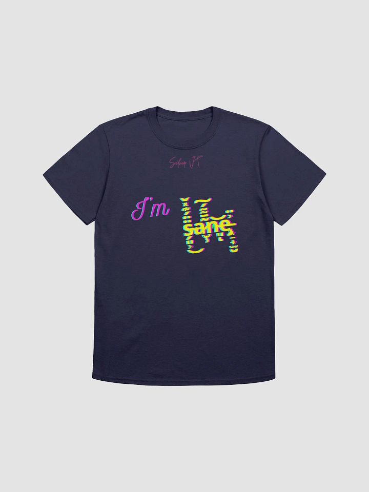 I'm s̴̗͈͕̈̈́͊̽̌͜a̷̮̹͂̄͌́͠n̵͈͝ͅe̵̡͙̠̟̫̮͐̈ tee product image (1)
