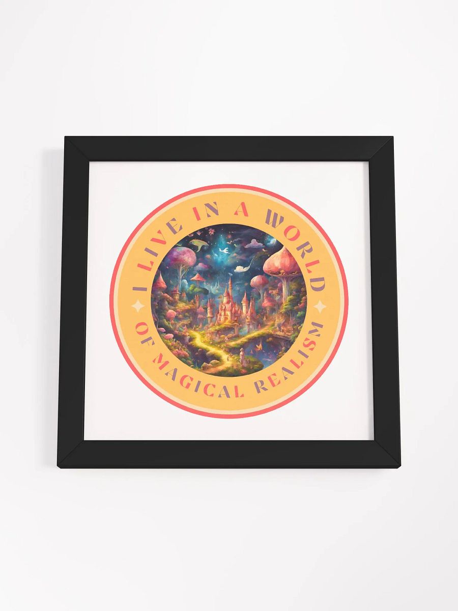 I Live in a World of Magical Realism Framed Poster product image (53)