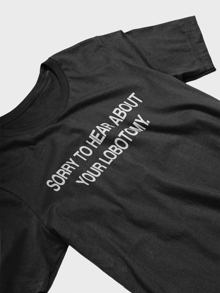 SORRY TO HEAR ABOUT YOUR LOBOTOMY. product image (3)