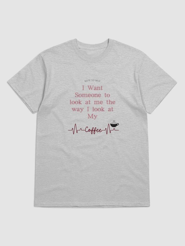 Look at Me Like I Look at My Coffee- Grey Tee product image (2)