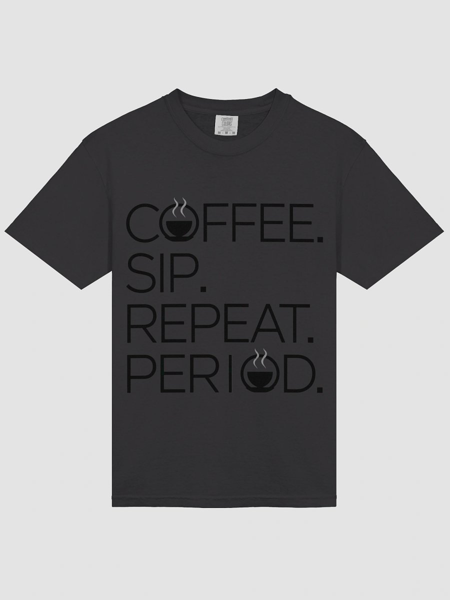 Coffee. Sip. Repeat. Period. Tee product image (13)