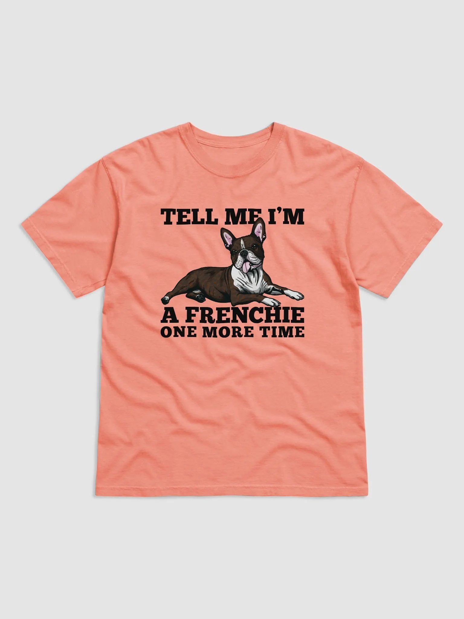 Tell Me I’m a Frenchie One More Time T-Shirt of a Boston Terrier(Brindle) | Funny T-Shirt for Bostie Paw-rents product image (27)