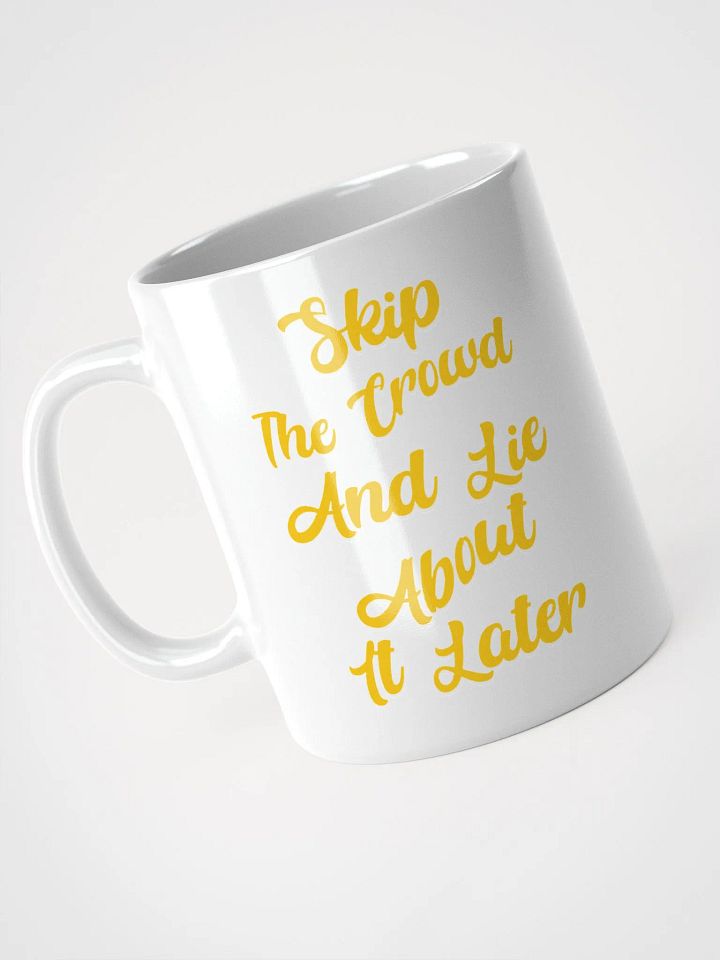 Skip The Crowd And Lie About It Later - Funny Witty White Coffee Mug product image (5)