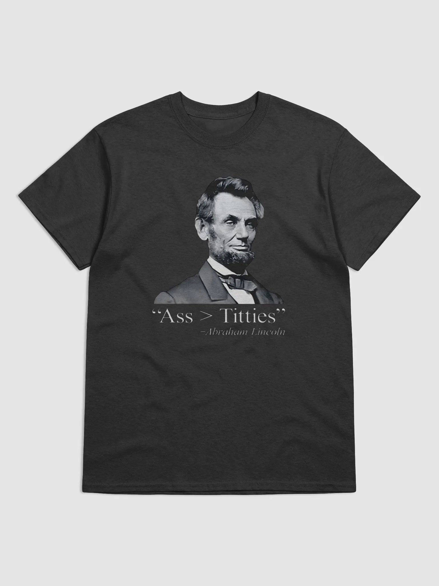 "Abraham Lincoln Ass > Titties Shirt – Funny Political Graphic Tee with Bold Statement" product image (1)