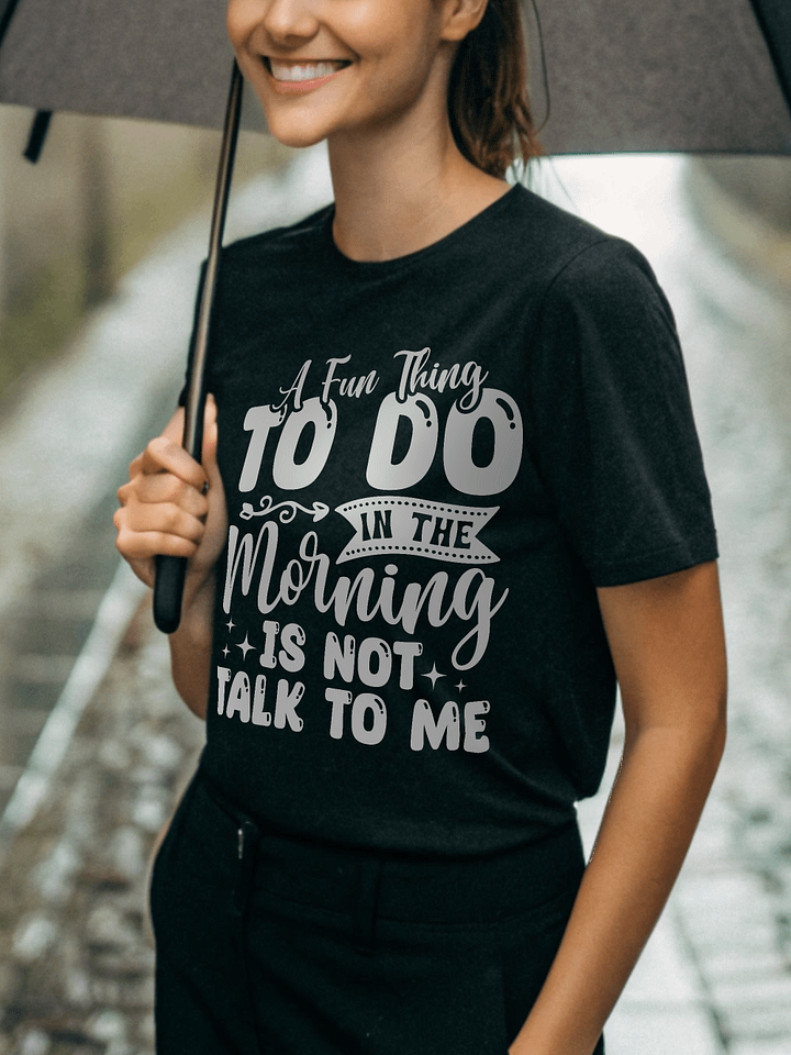 A Fun Thing To Do In The Morning Is Not Talk To Me Women's Black T-Shirt product image (1)