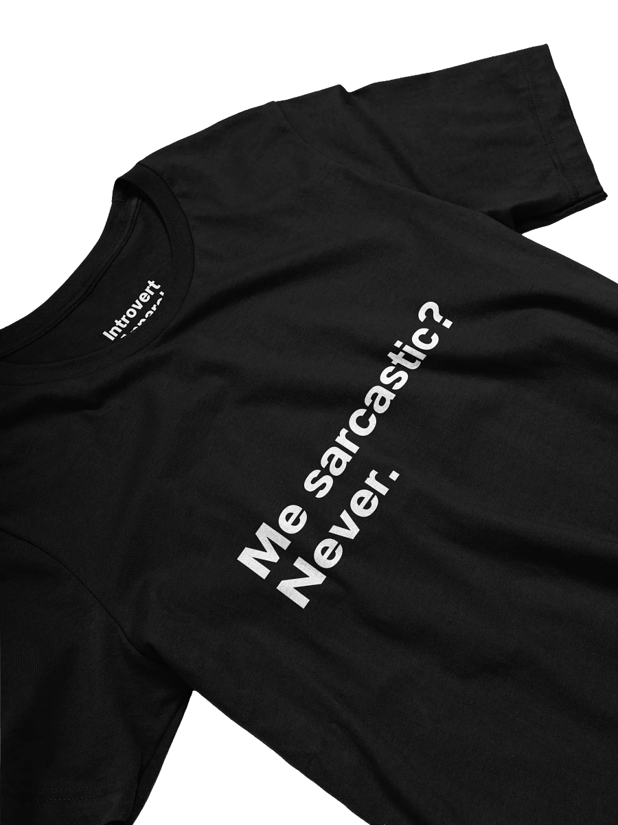 Me sarcastic? Never. Unisex T-Shirt product image (29)