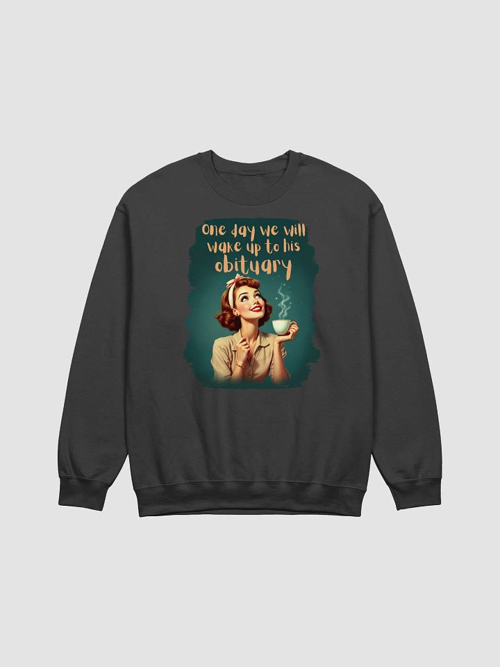 Vintage One Day We Will Wake Up To His Obituary Sweatshirt product image (2)