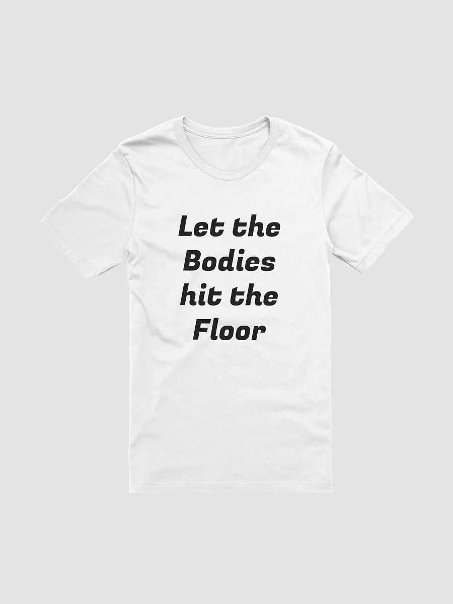 Let the Bodies hit the Floor T-Shirt product image (1)