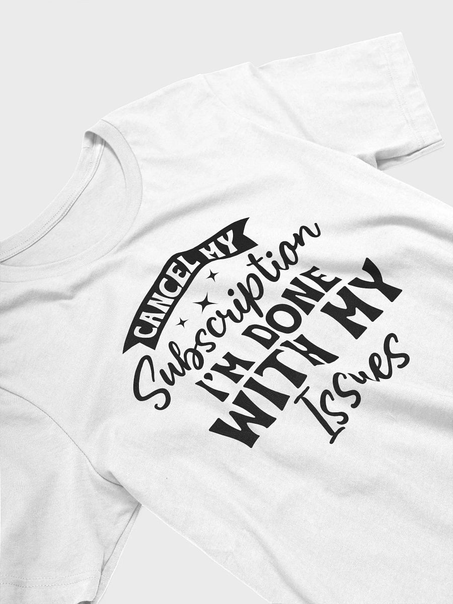 Cancel My Subscription I'm Done With My Issues Women White T-Shirt product image (4)