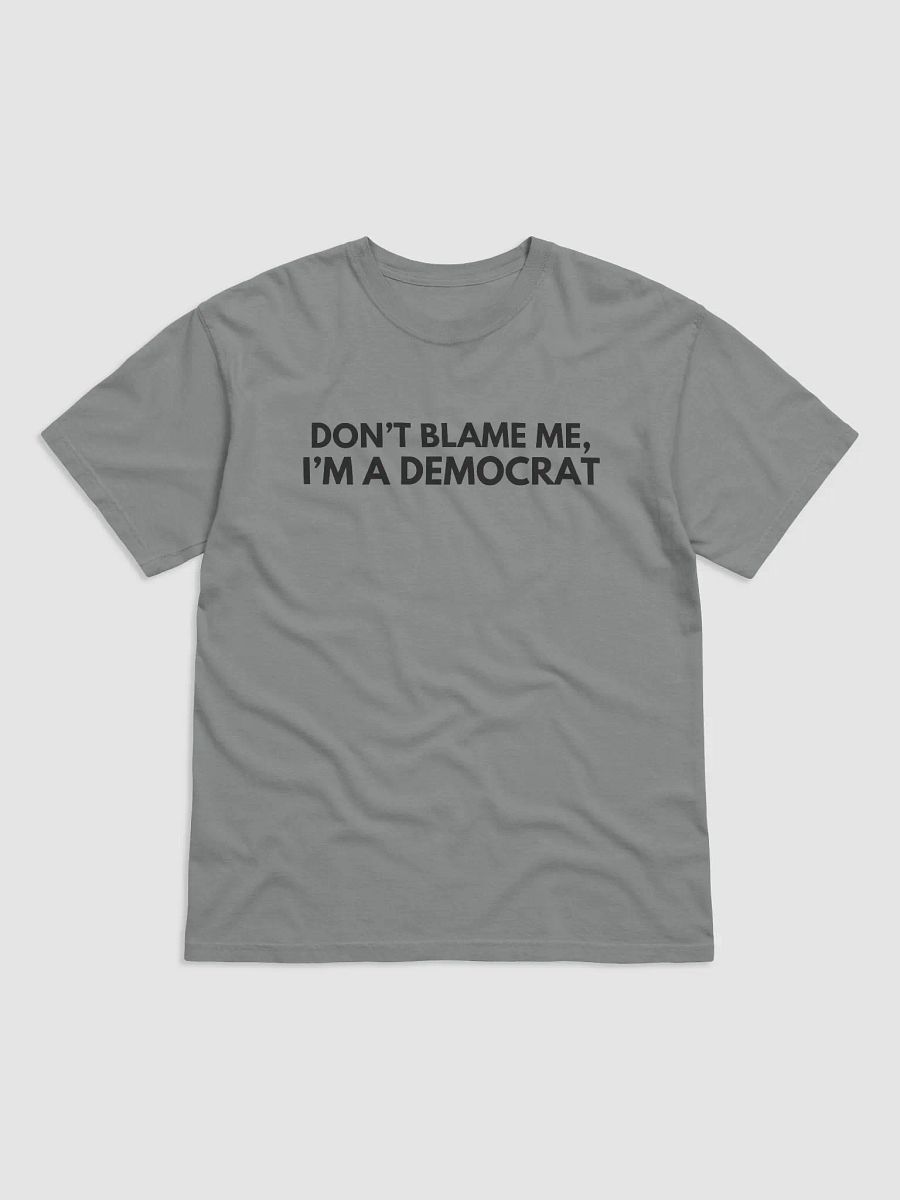 'Don't Blame Me, I'm A Democrat' T-Shirt product image (2)