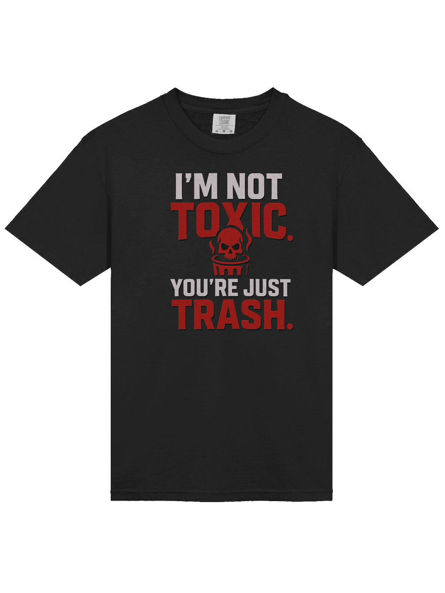 “I’m Not Toxic. You’re Just Trash.” (Red Rage Edition) product image (2)