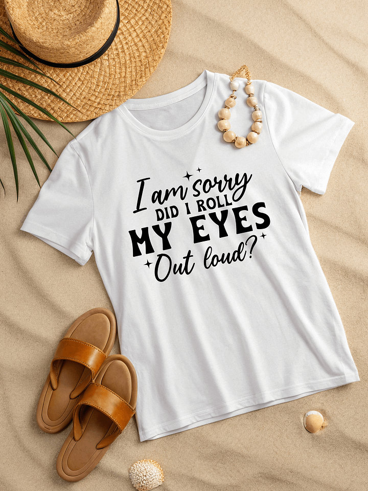 I Am Sorry Did I Roll My Eyes Out Loud Women White T-Shirt product image (2)