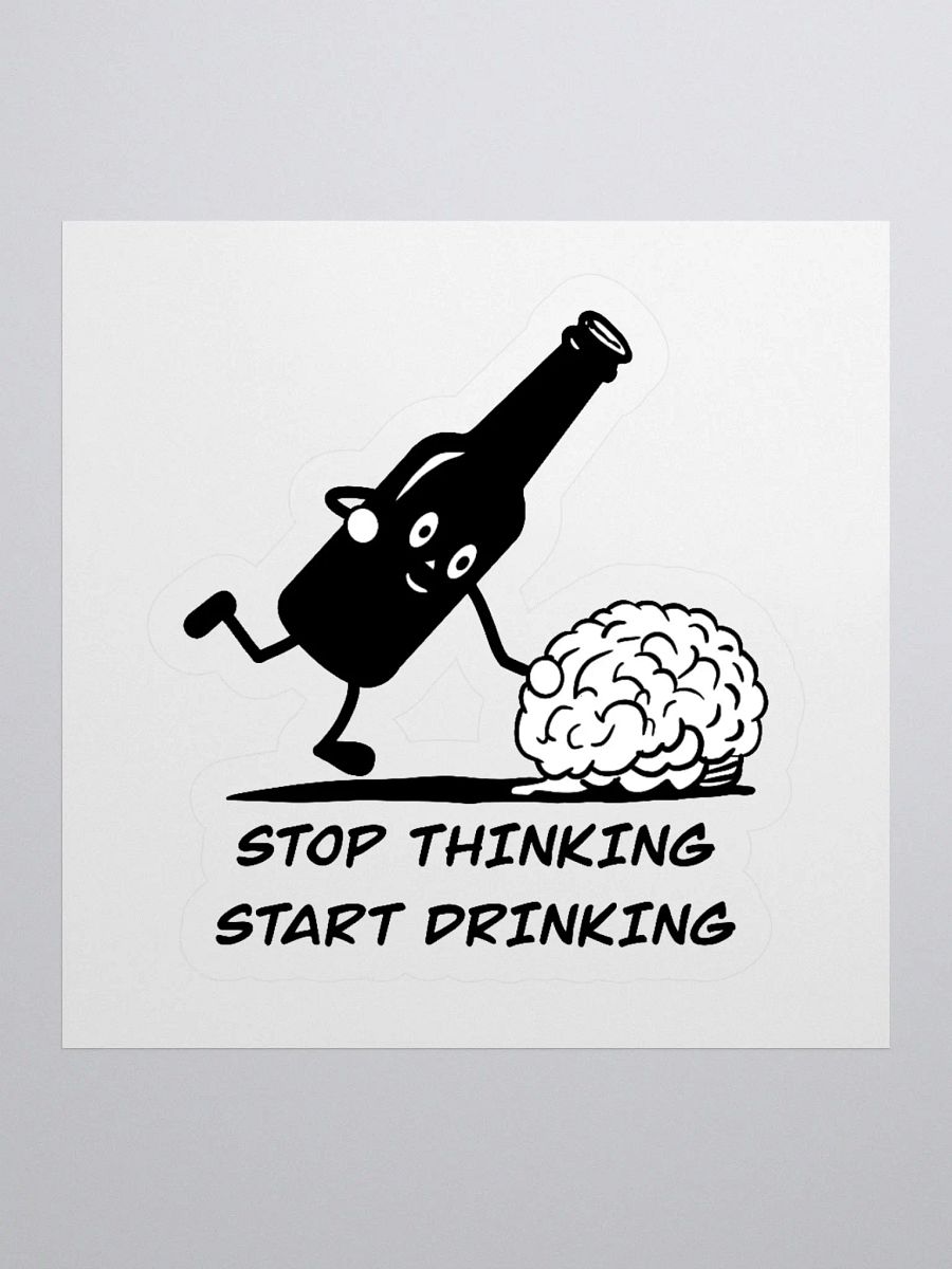 Stop thinking and start drinking Kiss-Cut Stickers product image (1)