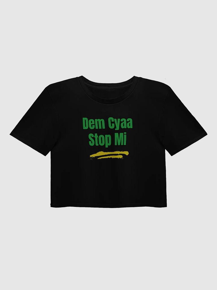 Dem Cyaa Stop Mi Crop Top – Motivational Jamaican Slang Statement Shirt product image (1)