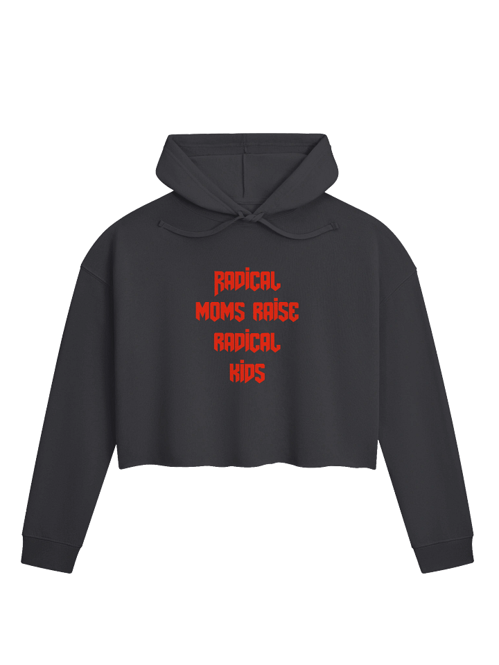 Radical Moms Raise Radical Kids Crop Hoodie product image (1)