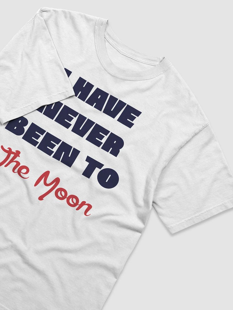 "I Have Never Been To The Moon" T-Shirt product image (3)