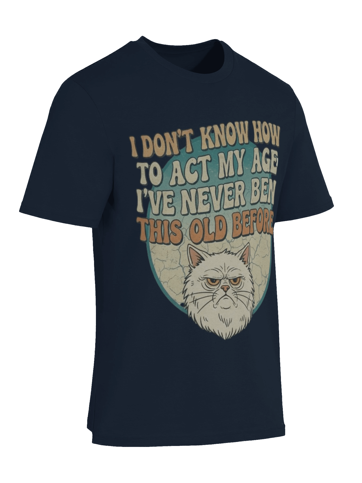 I Don'T Know How to Act My Age I've Never Been This Old Before Printed T-shirt product image (57)