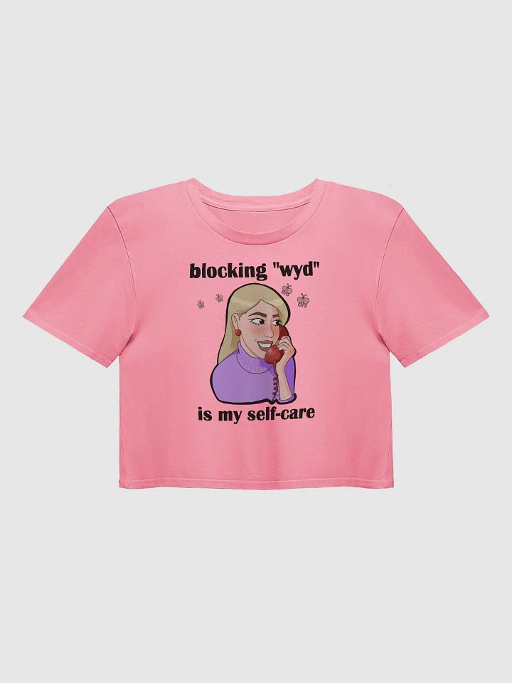 blocking "wyd" is my self-care - premium CROP t-shirt product image (1)