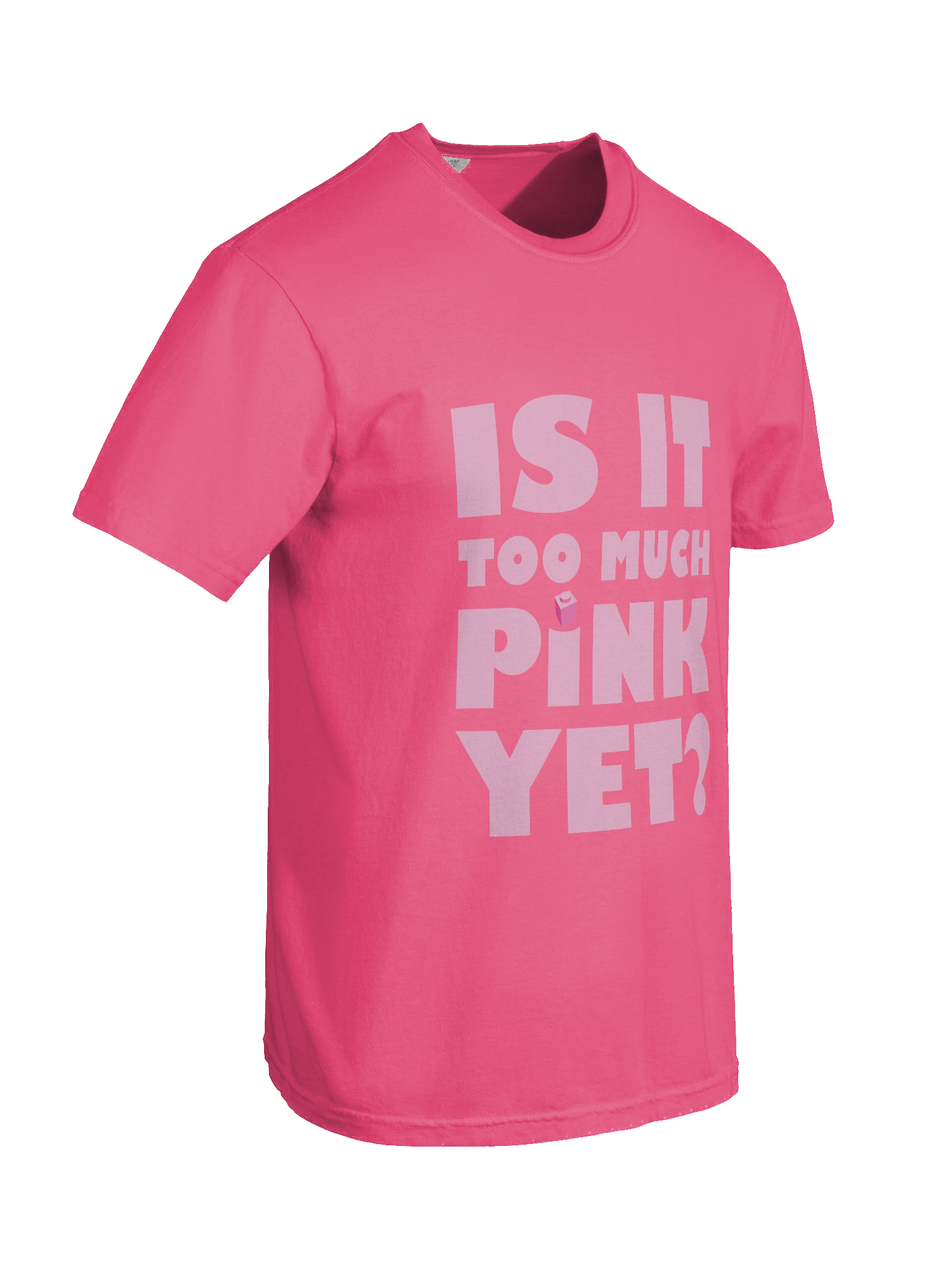 Is it Too Much Pink Yet? T-shirt product image (8)