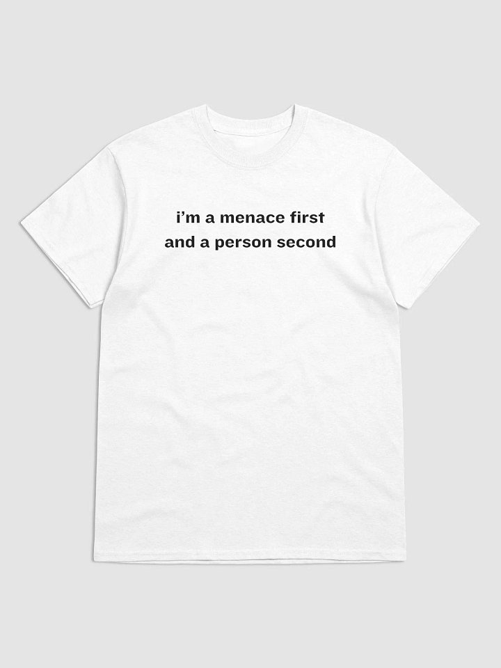I'M A MENACE FIRST AND A PERSON SECOND TEE product image (1)