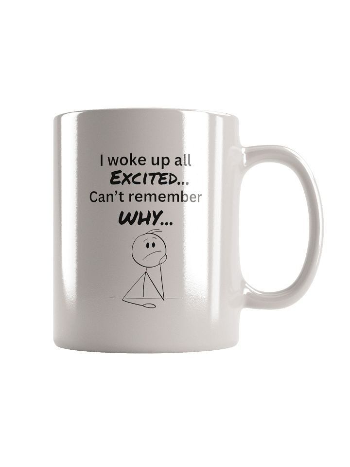 I Woke Up Excited... Can’t Remember Why” Mug product image (4)