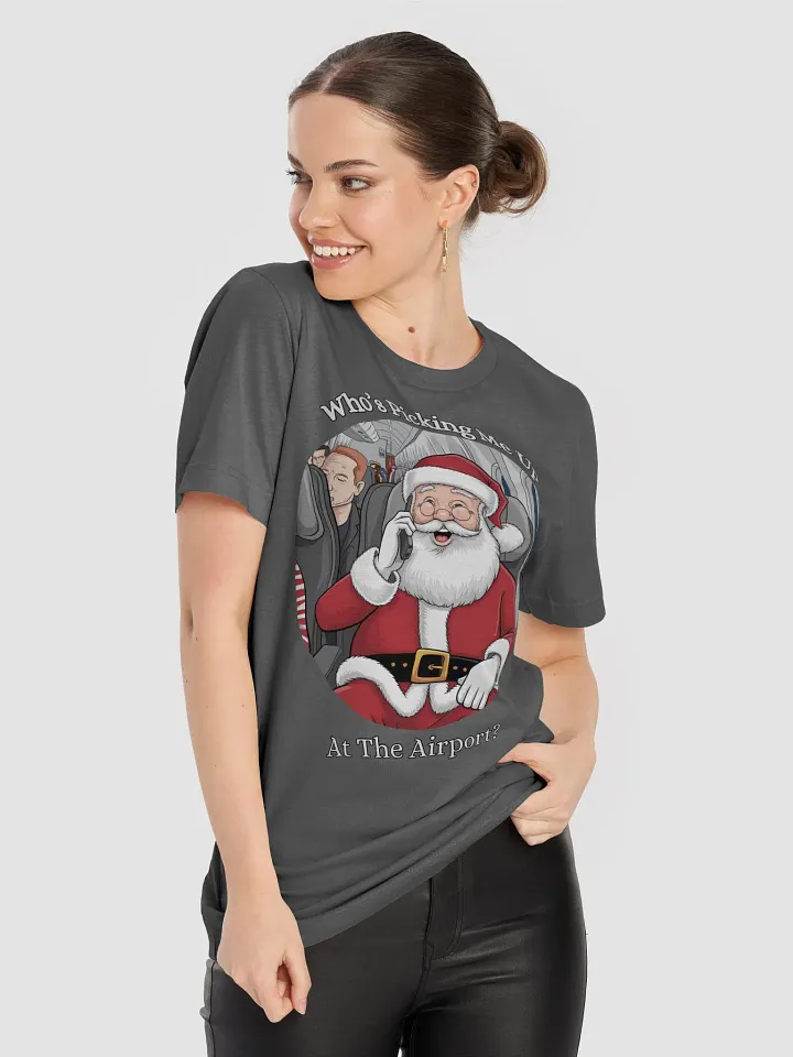 Who's Picking Me Up At The Airport - Funny Santa Claus T-shirt product image (2)