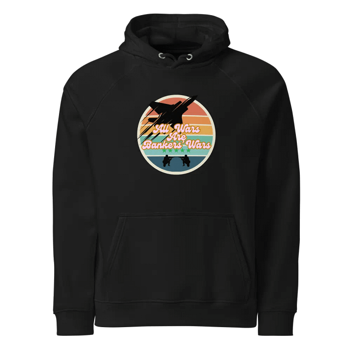 All Wars Are Bankers' Wars - Organic Cotton Hoodie product image (1)