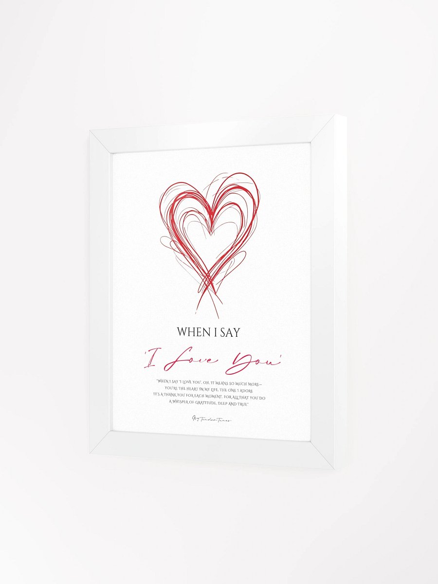 WHEN I SAY I LOVE YOU - Lyric Lines Poster with White Frame product image (3)