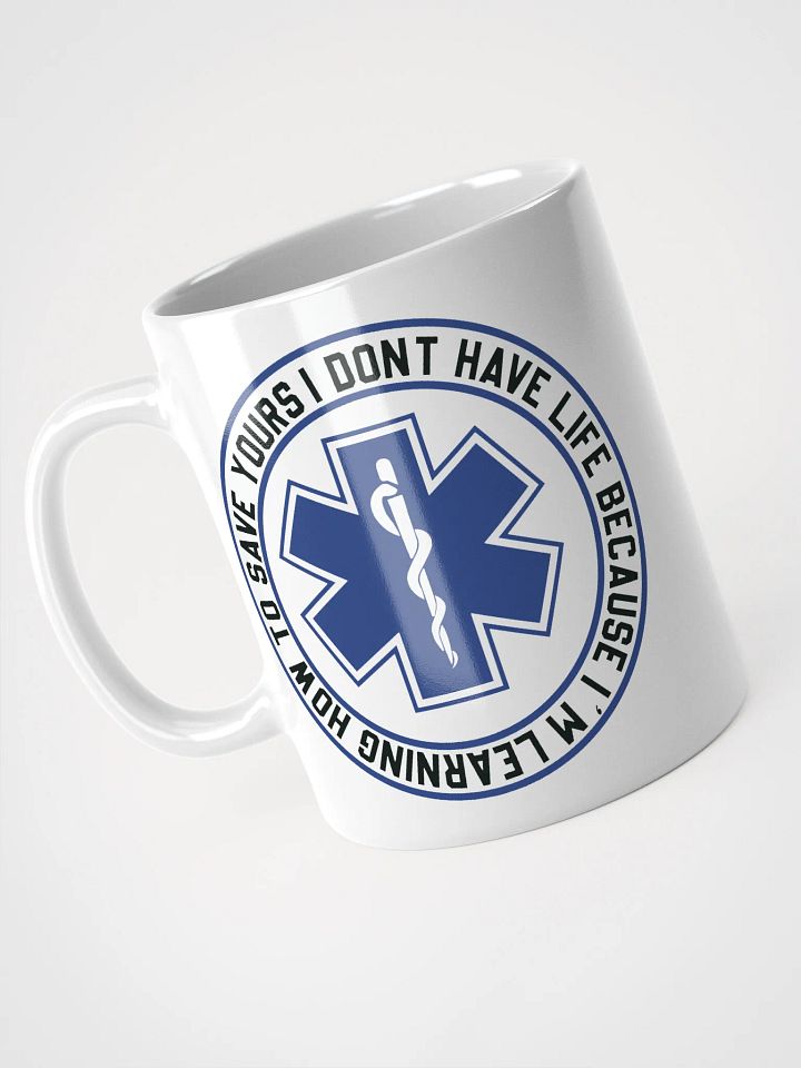 I Don't Have Life Because I'm Learning How to Save Yours - White Mug product image (1)