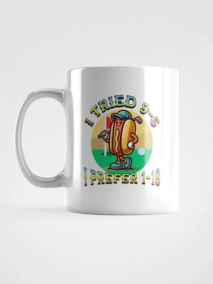I Tried 9-5 I Prefer 1-18 Golfing Hot Dog Tee Time Treat Mug product image (1)