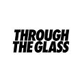 THROUGH THE GLASS