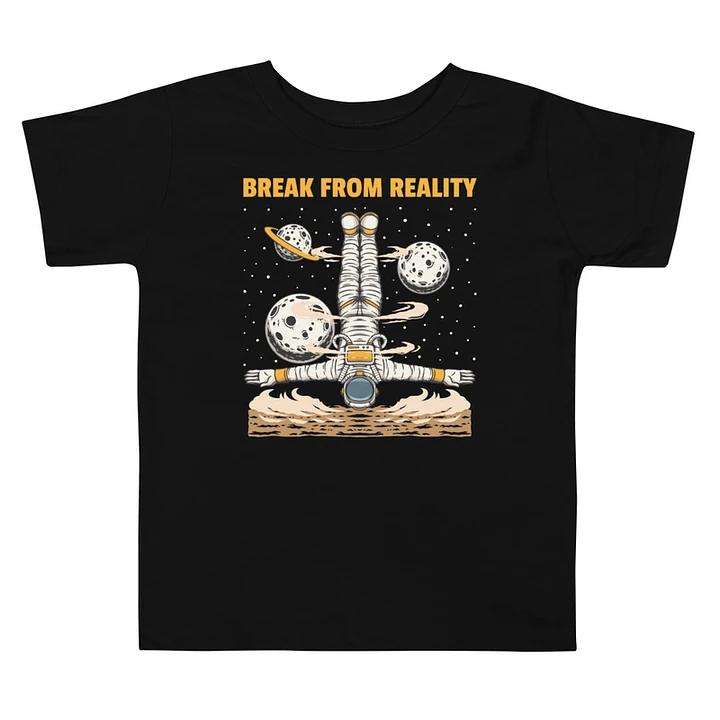 Break From Reality (Toddler T-Shirt) product image (1)
