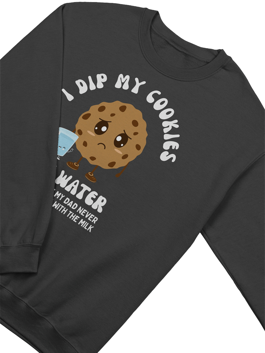 I Dip My Cookies In Water Sweatshirt product image (7)