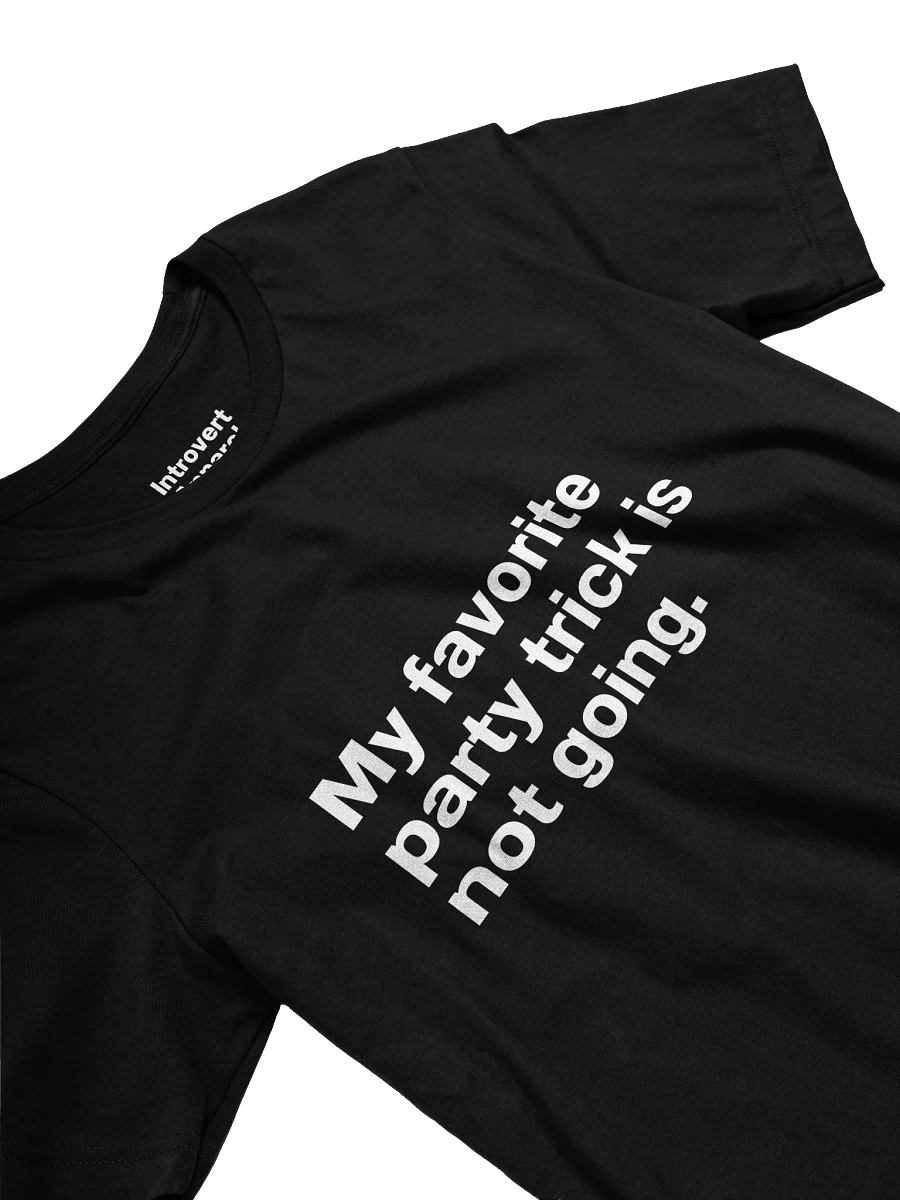 My favorite party trick is not going. Unisex T-Shirt product image (23)