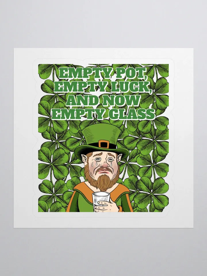 Empty Pot, Empty Luck, And Now Empty Glass - St. Patrick's Day Sticker product image (1)