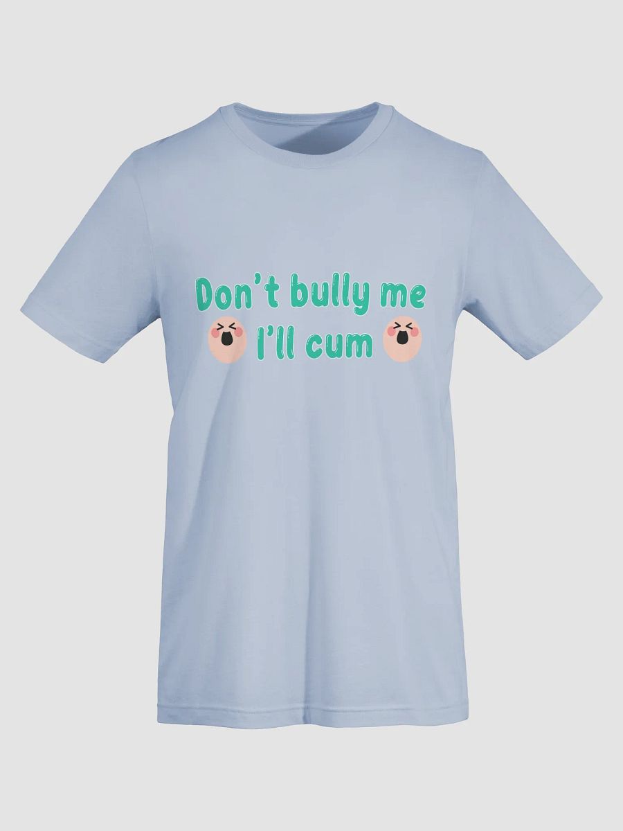 Apple's - Don't Bully Me I'll Cum T-Shirt CYAN product image (45)