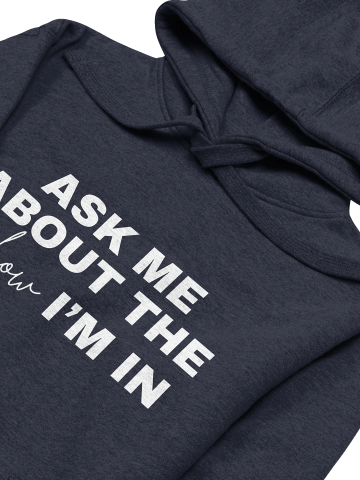 Ask Me About the Show I'm In, Hoodie product image (2)
