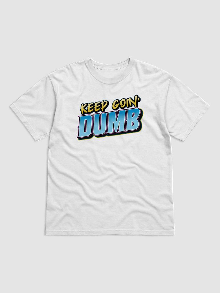 The "KEEP GOIN' DUMB" Tee product image (9)