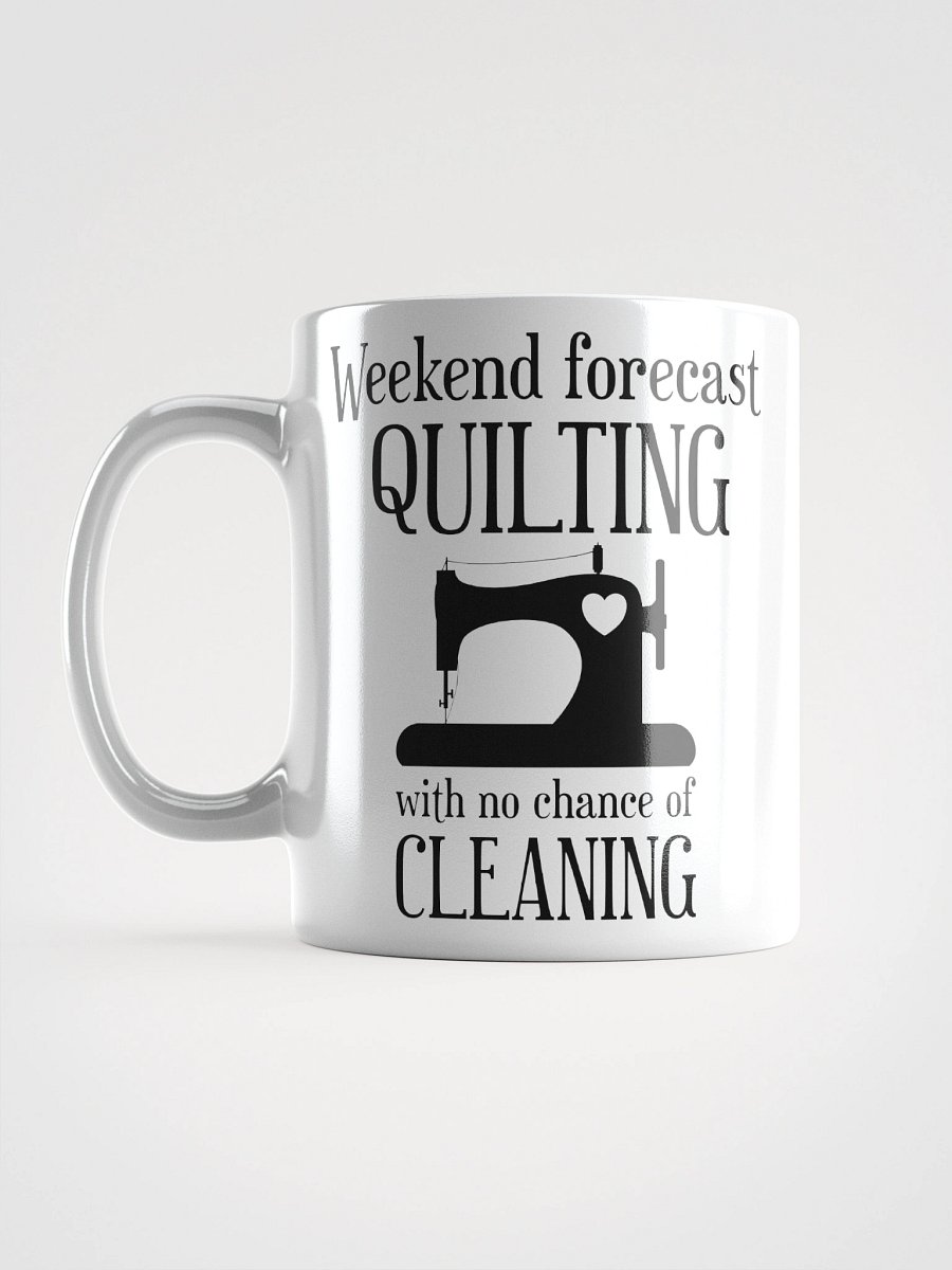 Weekend Forecast Quilting With No Chance Of Cleaning | Quilters Gift - White Ceramic Mug (Black Text) product image (18)