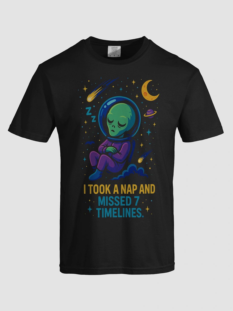 Alien Nap Universe Tee – “I Took a Nap and Missed 7 Timelines” Funny Spacecore Shirt product image (7)