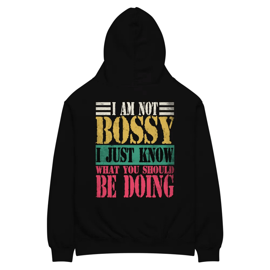 I Am Not Bossy – I Just Know What You Should Be Doing, Funny Hoodie product image (4)