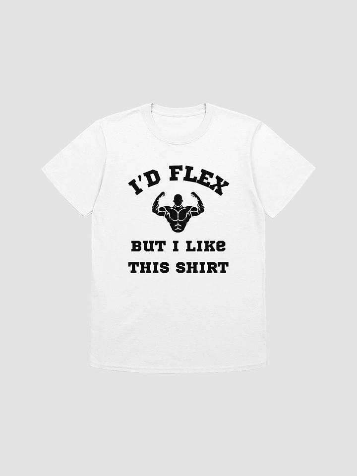 I'd Flex But I like This Shirt Unisex T-Shirt V8 product image (7)