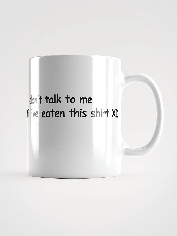 Don't Talk to Me Until I've Eaten This Shirt XD White Glossy Mug product image (1)