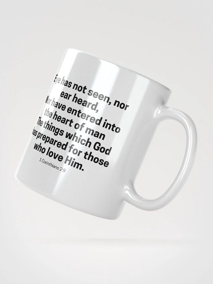 Eye Has Not Seen, Nor Ear Heard Nor Have Entered Into The Heart Of Man 1 Corinthians 2:9 White Glossy Mug 11/15/20oz product image (2)
