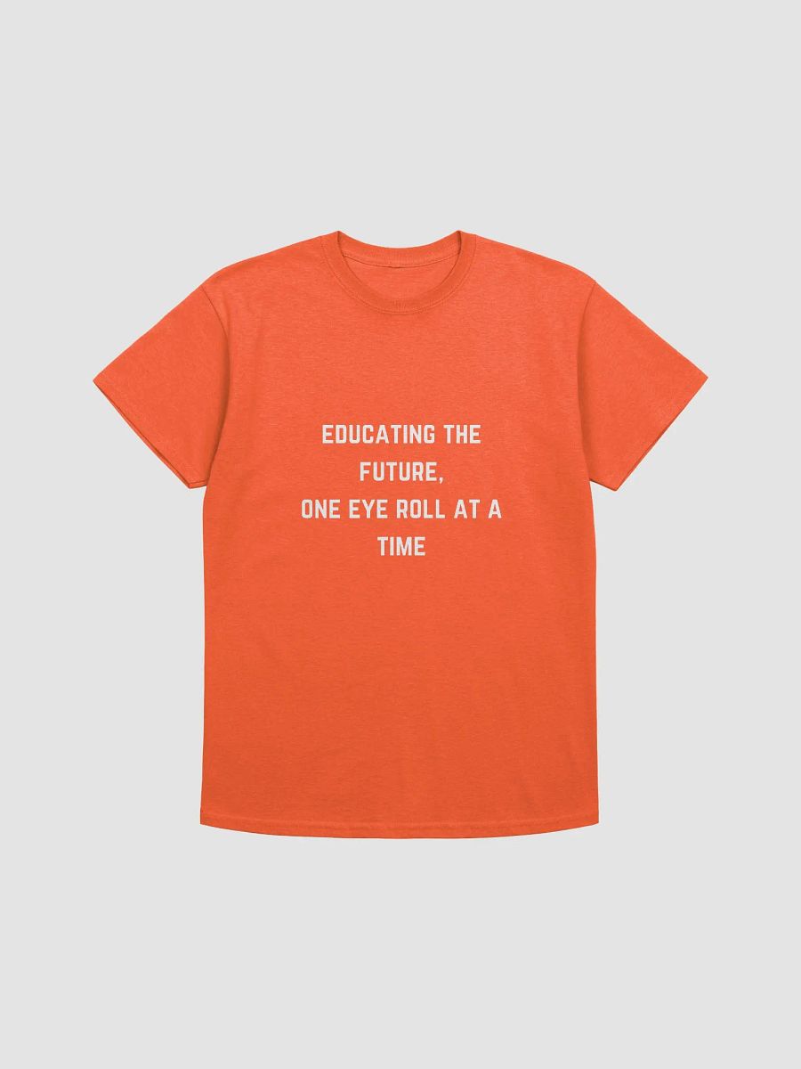Teacher Quote Tshirt - Educating the future, one eye roll at a time product image (34)