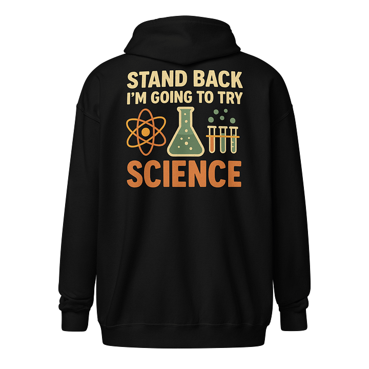 Zip Hoodie – Stand Back I’m Going to Try Science STEM Hoodie product image (1)