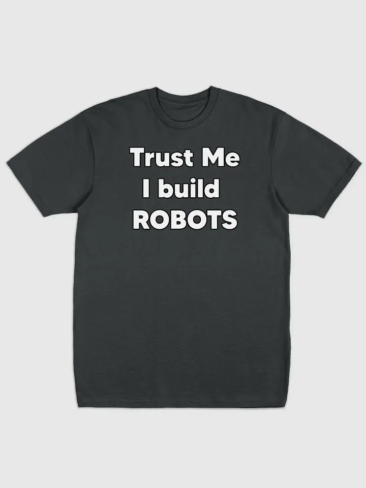 Trust me, I build Robots Tee product image (4)